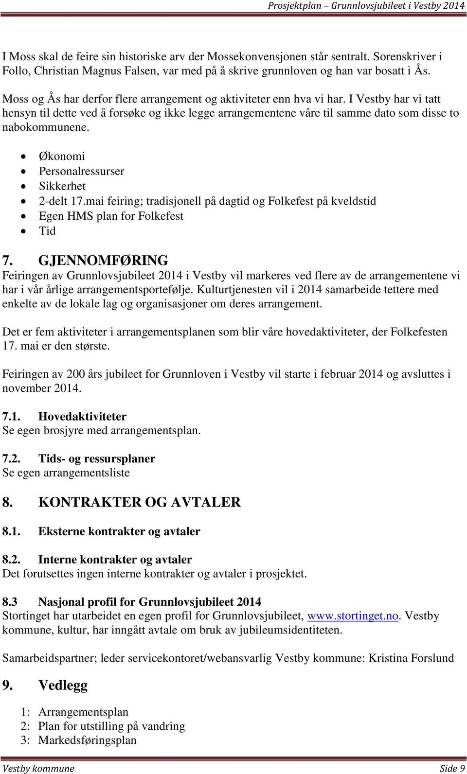 Økonomi Personalressurser Sikkerhet 2-delt 17.mai feiring; tradisjonell på dagtid og Folkefest på kveldstid Egen HMS plan for Folkefest Tid 7.