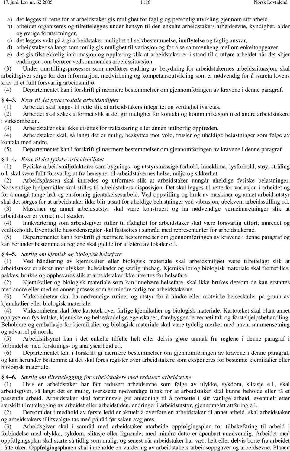 arbeidstakers arbeidsevne, kyndighet, alder og øvrige forutsetninger, c) det legges vekt på å gi arbeidstaker mulighet til selvbestemmelse, innflytelse og faglig ansvar, d) arbeidstaker så langt som