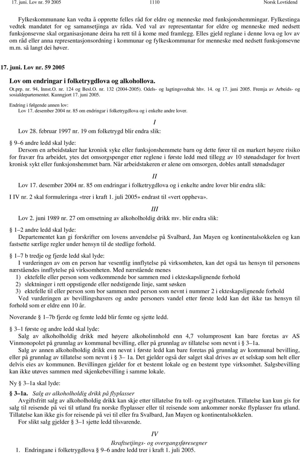 Elles gjeld reglane i denne lova og lov av om råd eller anna representasjonsordning i kommunar og fylkeskommunar for menneske med nedsett funksjonsevne m.m. så langt dei høver. 17. juni. Lov nr.