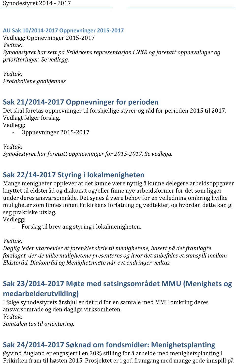 - Oppnevninger 2015-2017 Synodestyret har foretatt oppnevninger for 2015-2017. Se vedlegg.