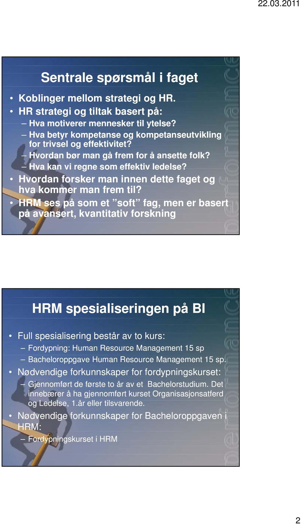 HRM ses på som et soft fag, men er basert på avansert, kvantitativ forskning HRM spesialiseringen på BI Full spesialisering består av to kurs: Fordypning: Human Resource Management 15 sp