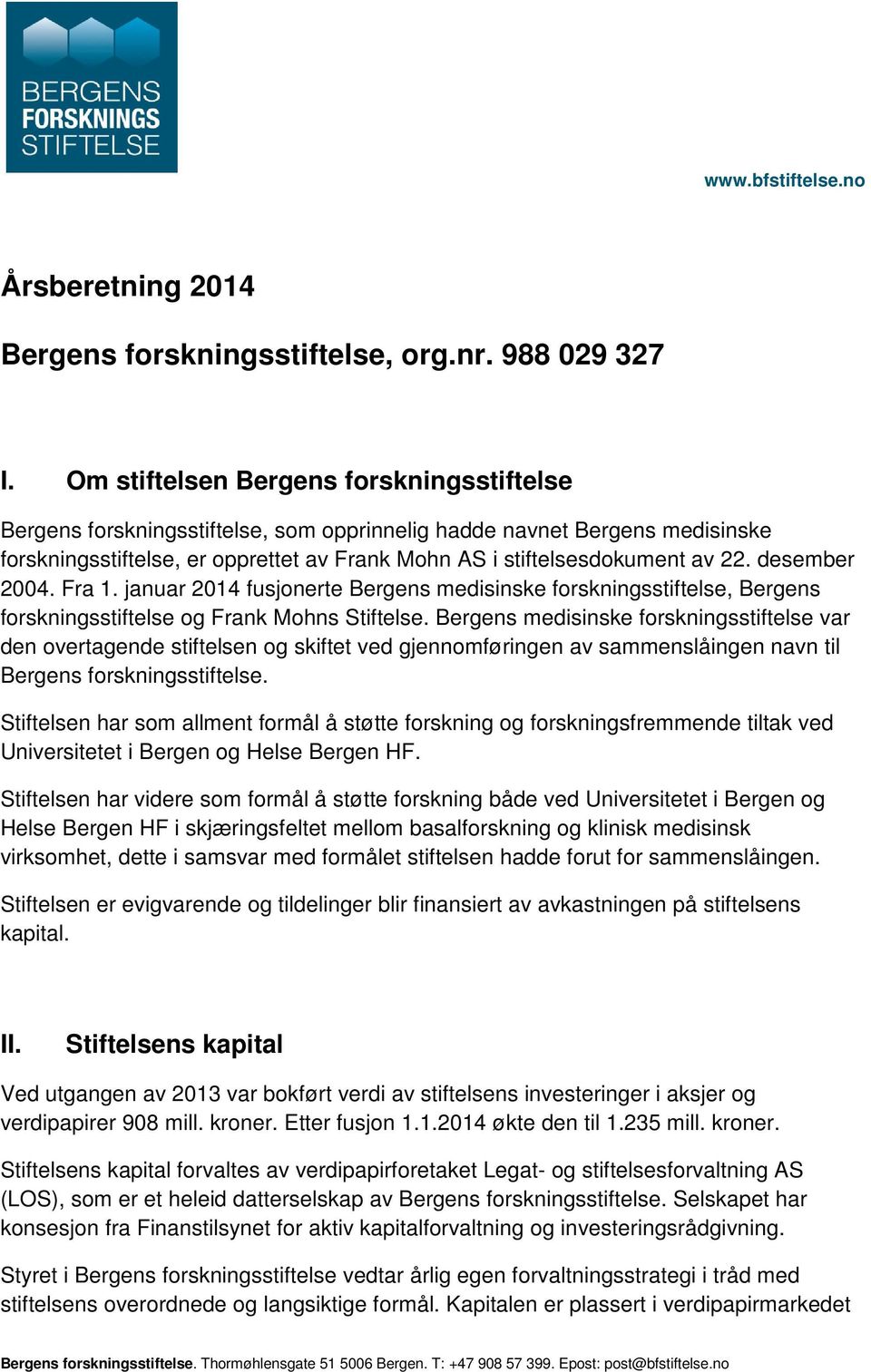 desember 2004. Fra 1. januar 2014 fusjonerte Bergens medisinske forskningsstiftelse, Bergens forskningsstiftelse og Frank Mohns Stiftelse.