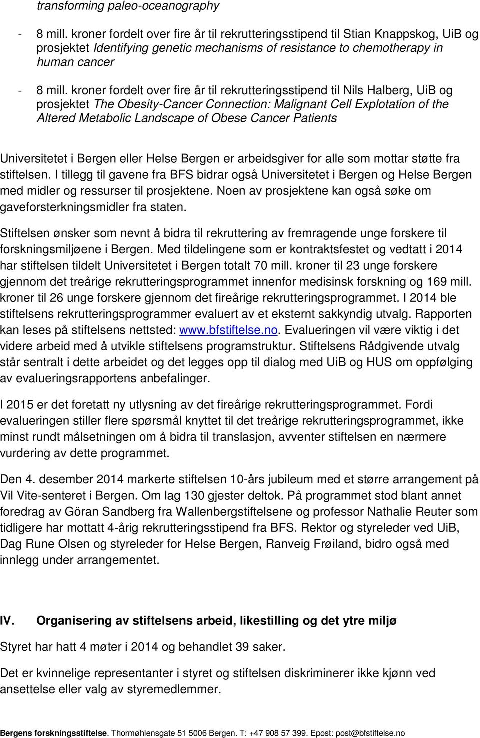 kroner fordelt over fire år til rekrutteringsstipend til Nils Halberg, UiB og prosjektet The Obesity-Cancer Connection: Malignant Cell Explotation of the Altered Metabolic Landscape of Obese Cancer