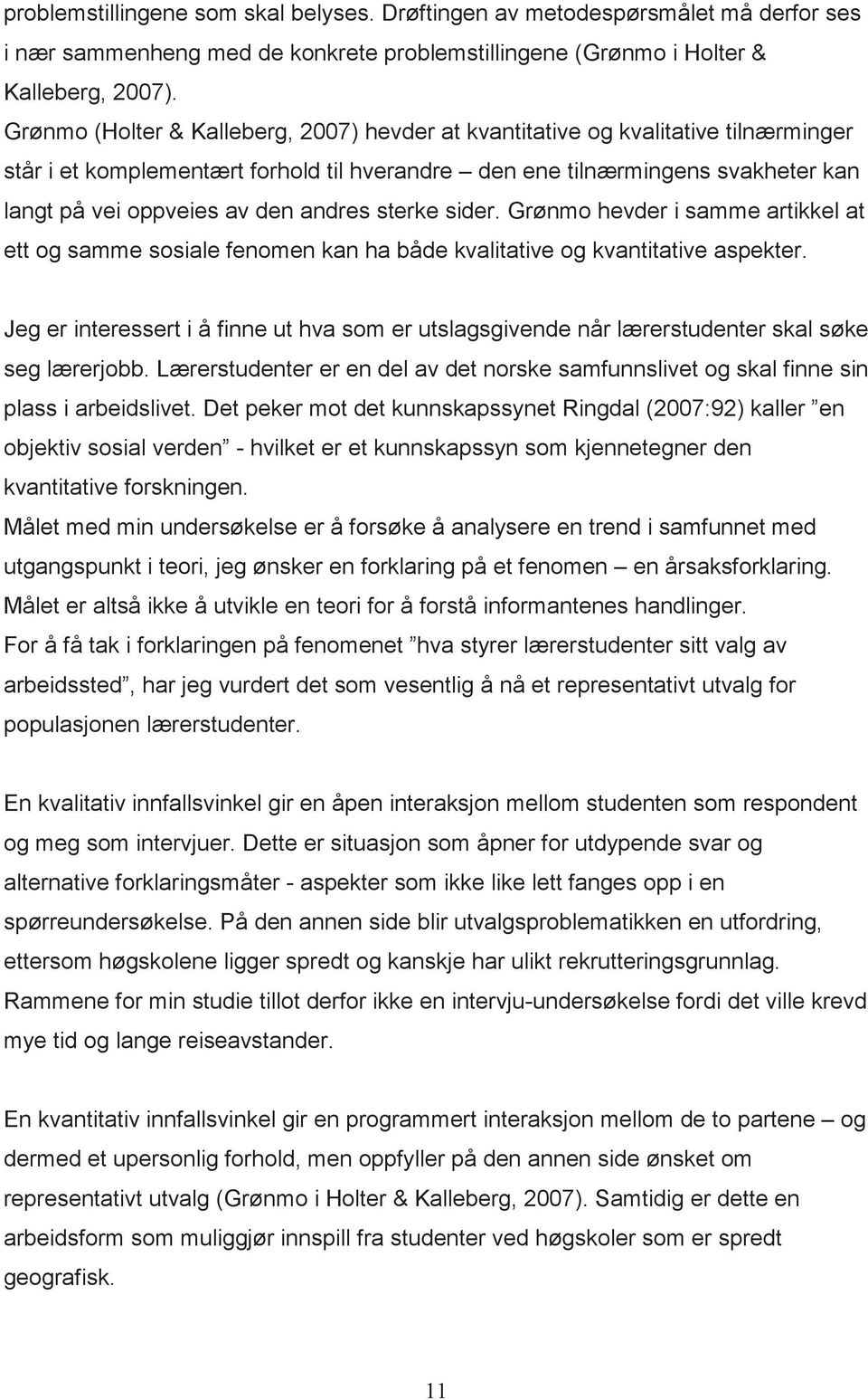 andres sterke sider. Grønmo hevder i samme artikkel at ett og samme sosiale fenomen kan ha både kvalitative og kvantitative aspekter.