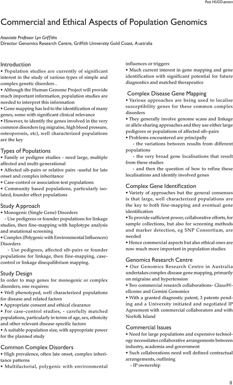 Although the Human Genome Project will provide much important information, population studies are needed to interpret this information Gene mapping has led to the identification of many genes, some