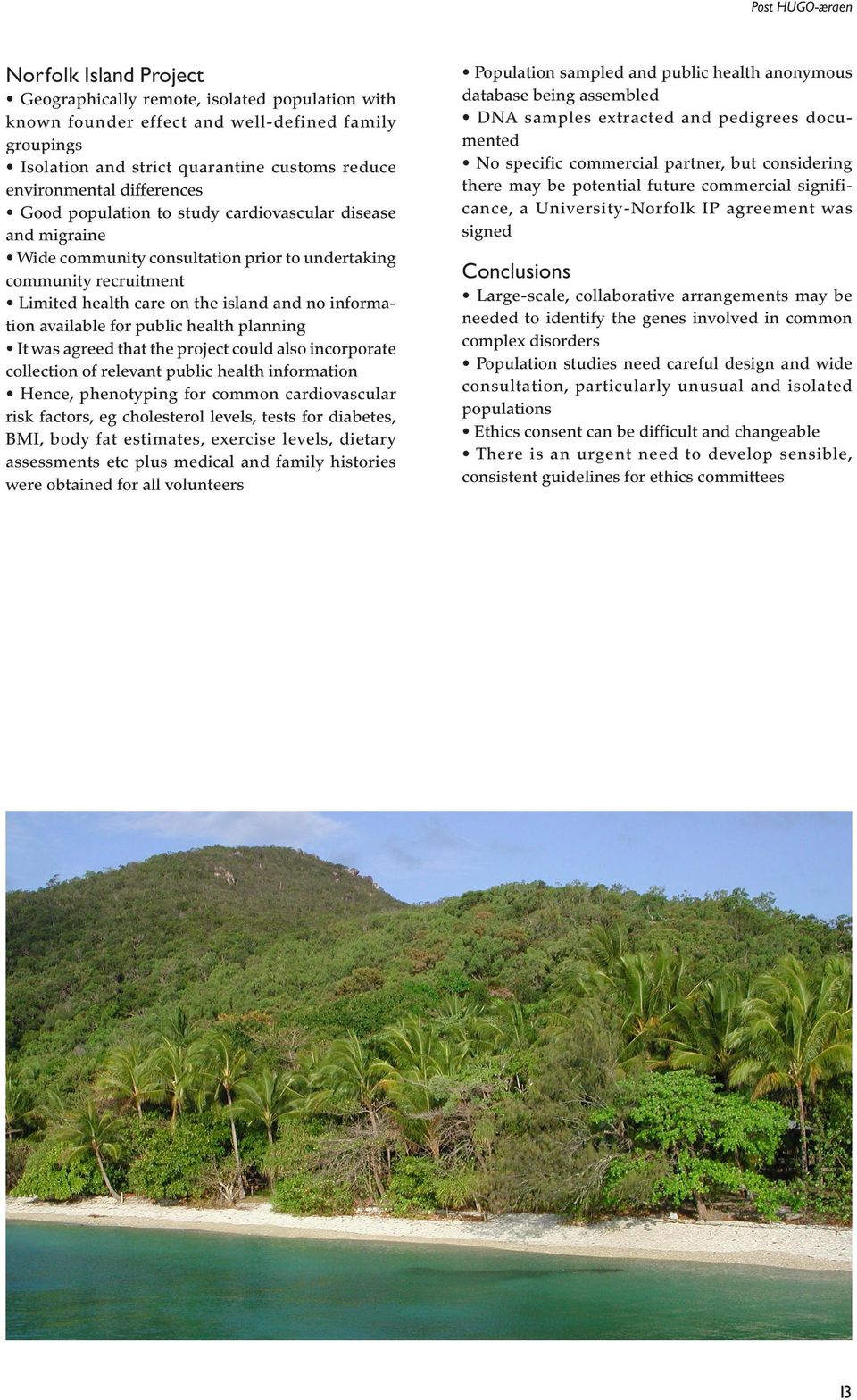 information available for public health planning It was agreed that the project could also incorporate collection of relevant public health information Hence, phenotyping for common cardiovascular