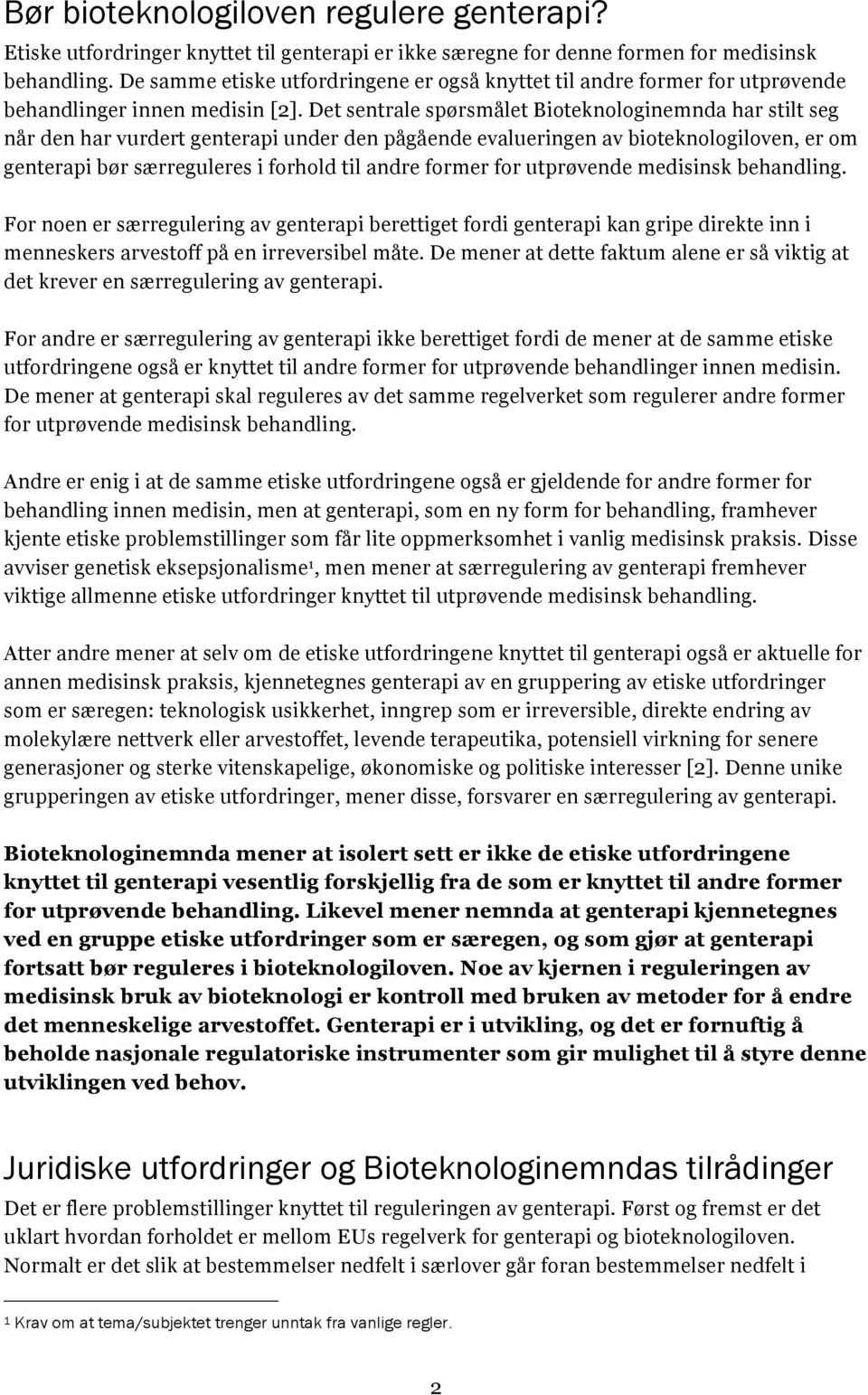 Det sentrale spørsmålet Bioteknologinemnda har stilt seg når den har vurdert genterapi under den pågående evalueringen av bioteknologiloven, er om genterapi bør særreguleres i forhold til andre