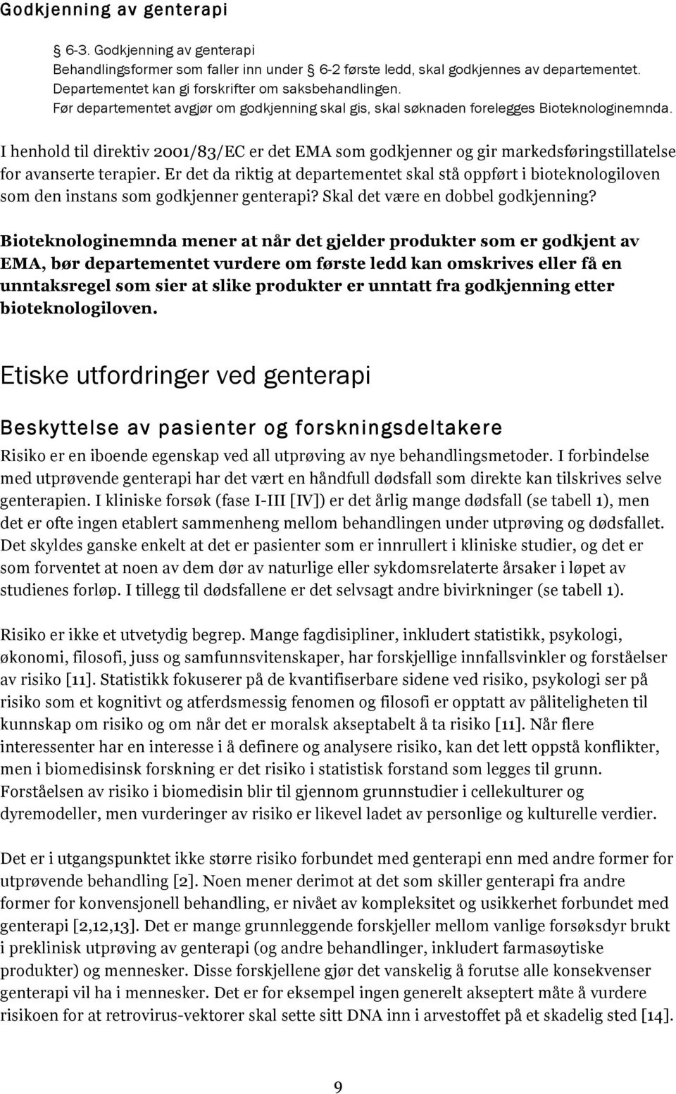 I henhold til direktiv 2001/83/EC er det EMA som godkjenner og gir markedsføringstillatelse for avanserte terapier.