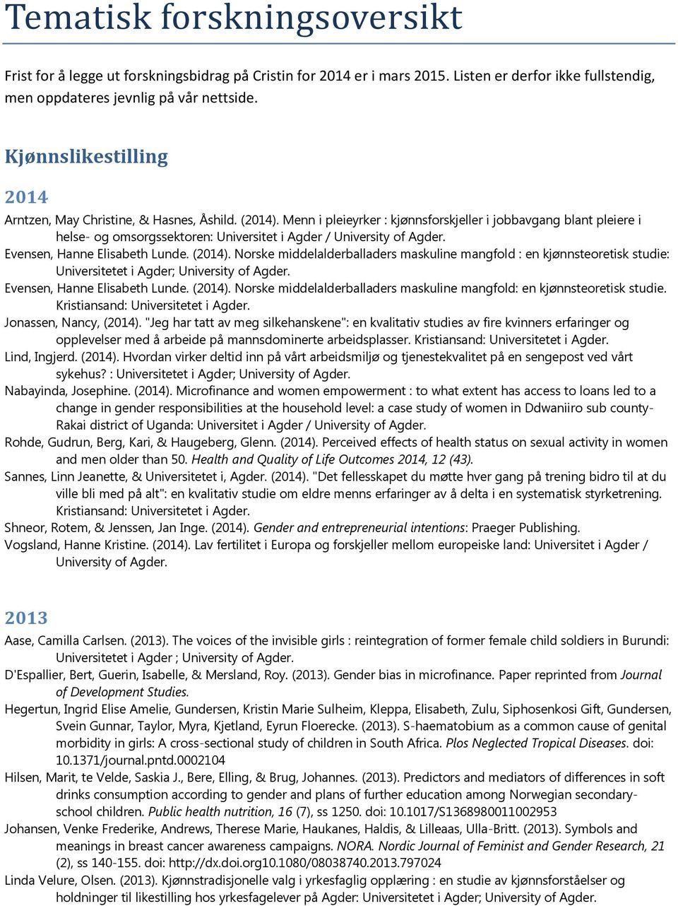 Menn i pleieyrker : kjønnsforskjeller i jobbavgang blant pleiere i helse- og omsorgssektoren: Universitet i Agder / University of Evensen, Hanne Elisabeth Lunde. (2014).