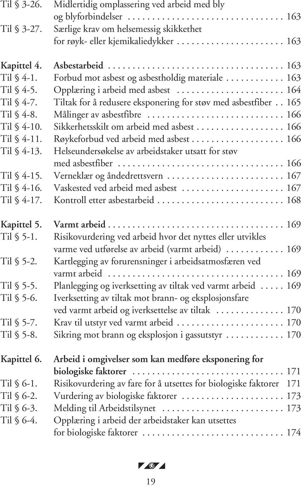 ..................... 164 Til 4-7. Tiltak for å redusere eksponering for støv med asbestfiber.. 165 Til 4-8. Målinger av asbestfibre............................ 166 Til 4-10.