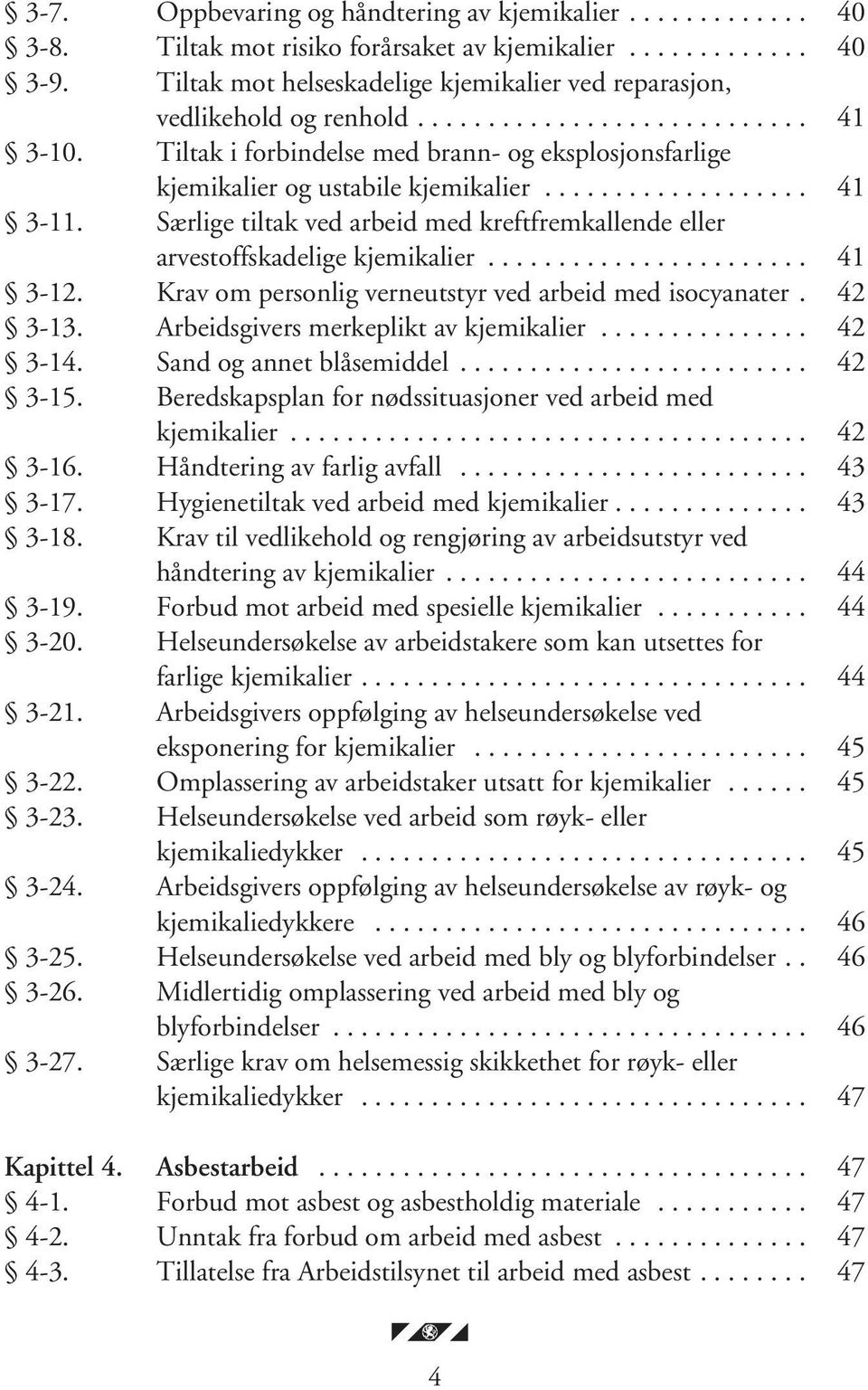 Tiltak i forbindelse med brann- og eksplosjonsfarlige kjemikalier og ustabile kjemikalier................... 41 3-11.