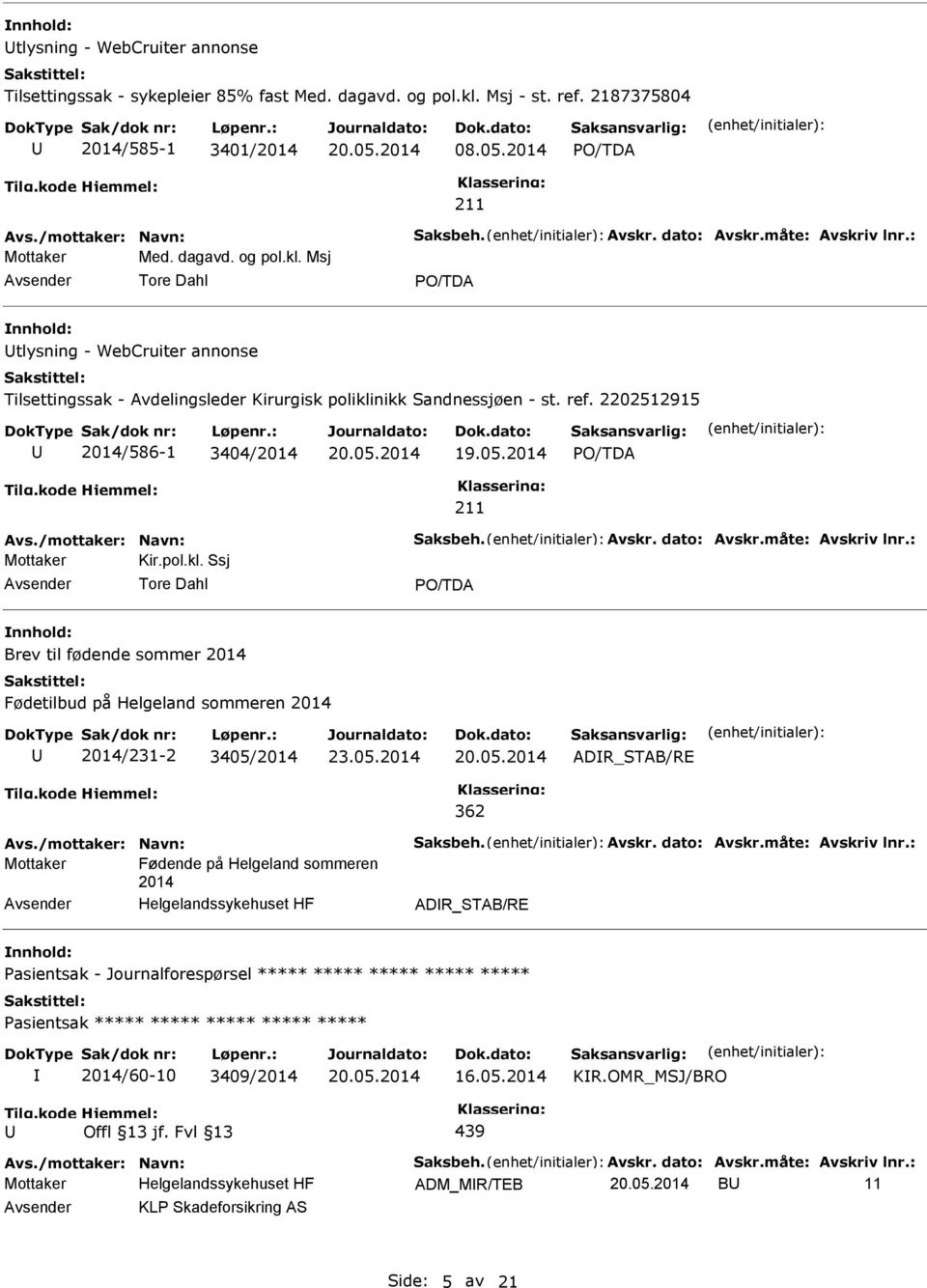 2202512915 2014/586-1 3404/2014 Avs./mottaker: Navn: Saksbeh. Avskr. dato: Avskr.måte: Avskriv lnr.: Mottaker Kir.pol.kl.