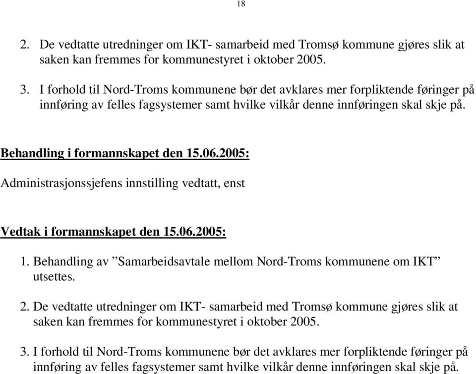 Behandling av Samarbeidsavtale mellom Nord-Troms kommunene om IKT utsettes. 2.