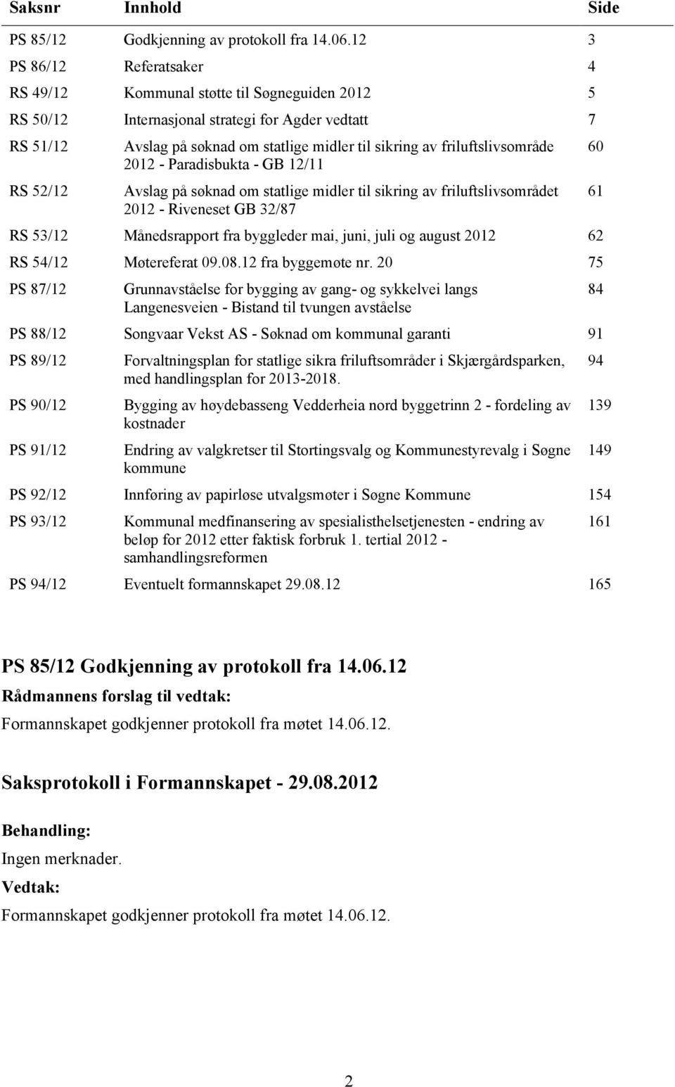 friluftslivsområde 2012 - Paradisbukta - GB 12/11 Avslag på søknad om statlige midler til sikring av friluftslivsområdet 2012 - Riveneset GB 32/87 RS 53/12 Månedsrapport fra byggleder mai, juni, juli