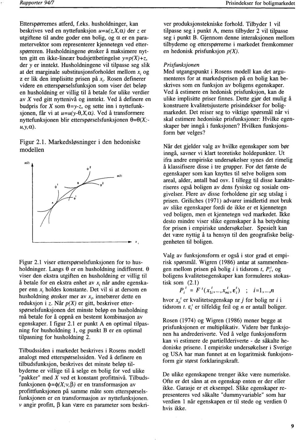 husholdninger, kan beskrives ved en nyttefunksjon u=u(z,x,a) der z er utgiftene til andre goder enn bolig, og a er en parametervektor som representerer kjennetegn ved etter-- spørreren.