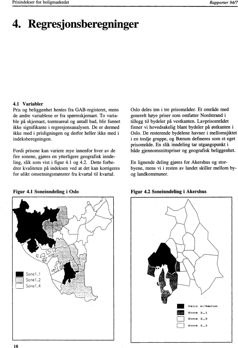 Fordi prisene kan variere mye innenfor hver av de fire sonene, gjøres en ytterligere geografisk inndeling, slik som vist i figur 4.1 og 4.2.