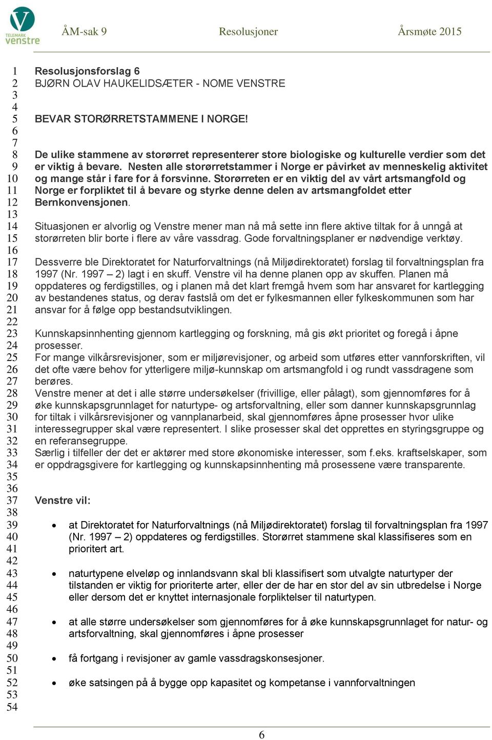 Nesten alle storørretstammer i Norge er påvirket av menneskelig aktivitet og mange står i fare for å forsvinne.