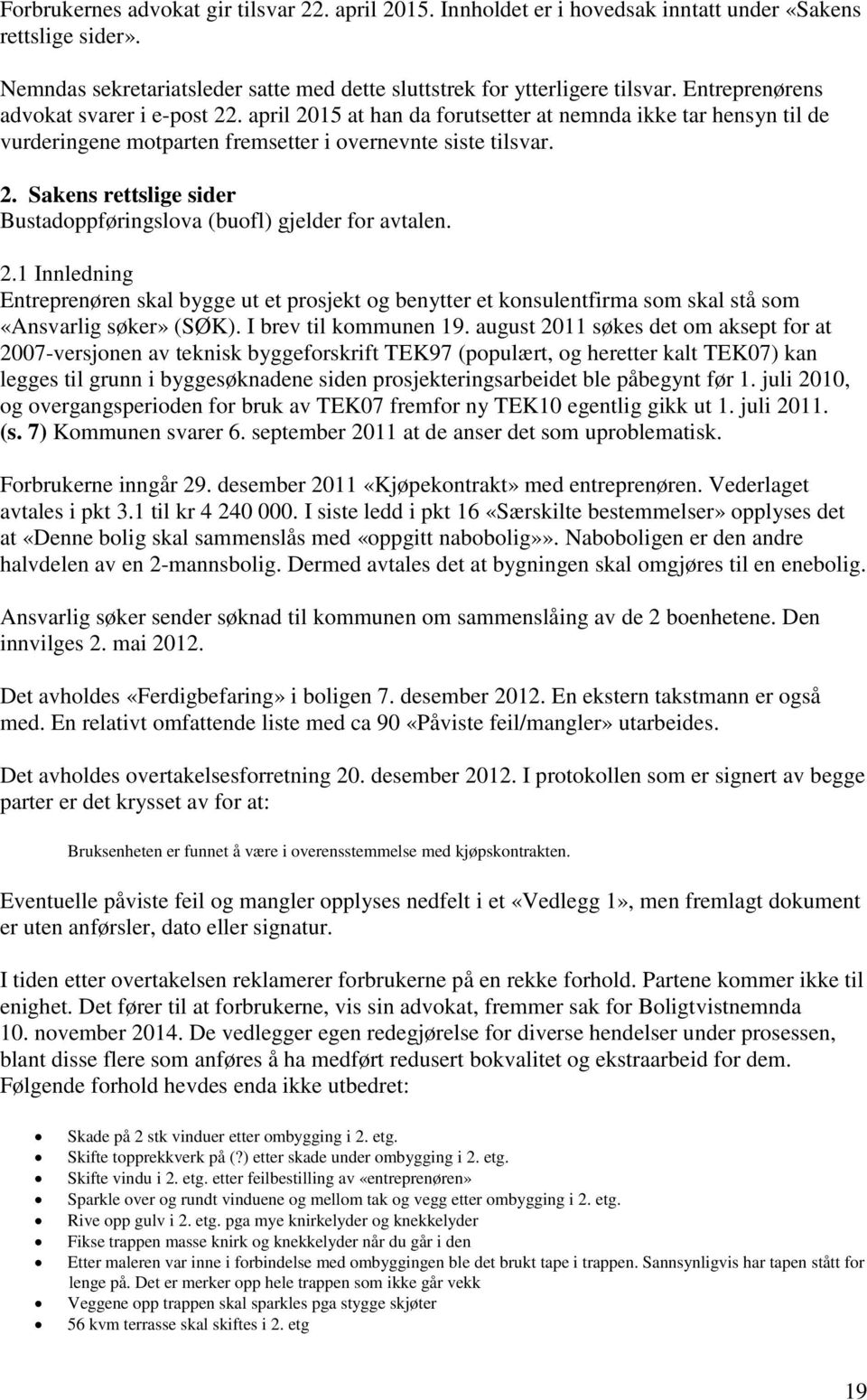 2.1 Innledning Entreprenøren skal bygge ut et prosjekt og benytter et konsulentfirma som skal stå som «Ansvarlig søker» (SØK). I brev til kommunen 19.