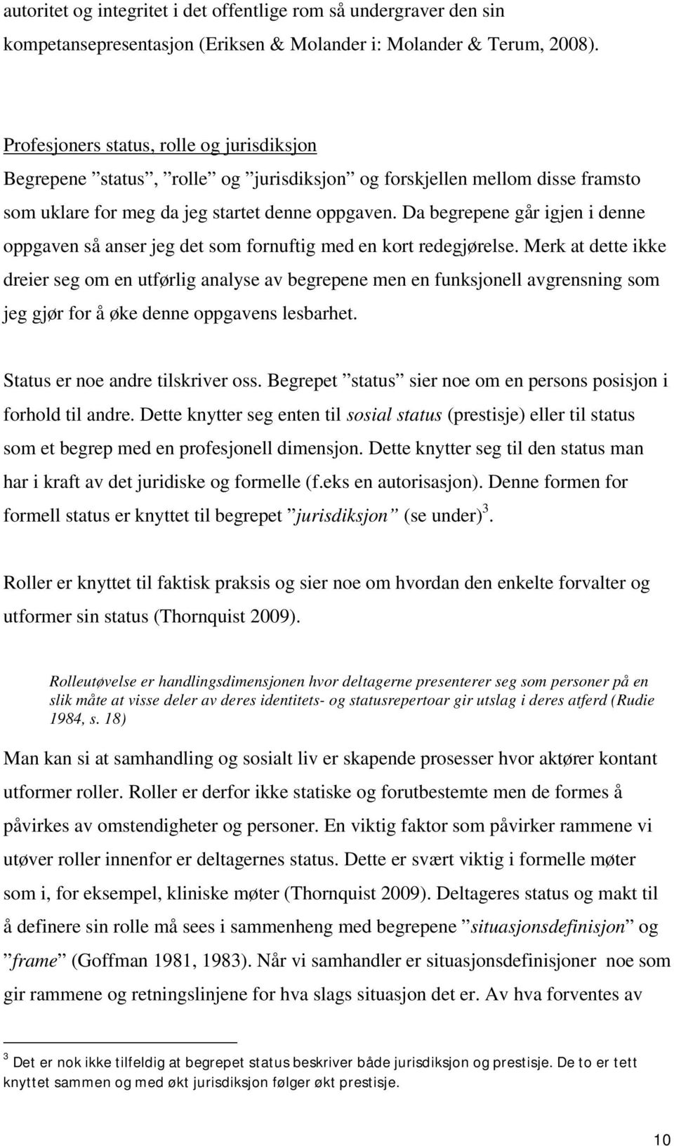 Da begrepene går igjen i denne oppgaven så anser jeg det som fornuftig med en kort redegjørelse.