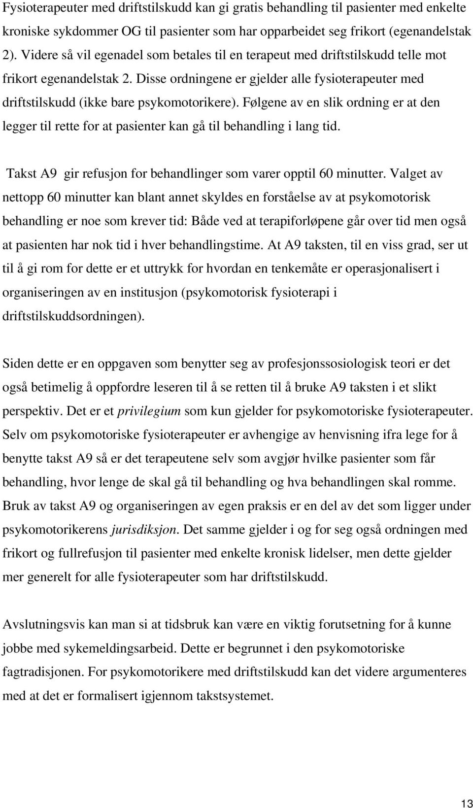 Disse ordningene er gjelder alle fysioterapeuter med driftstilskudd (ikke bare psykomotorikere).