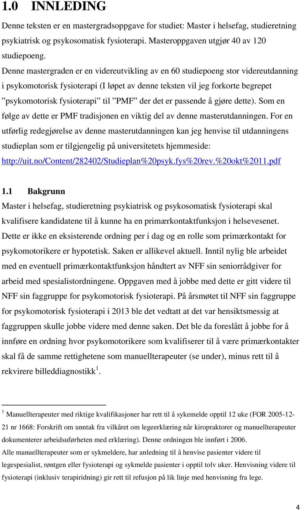 der det er passende å gjøre dette). Som en følge av dette er PMF tradisjonen en viktig del av denne masterutdanningen.