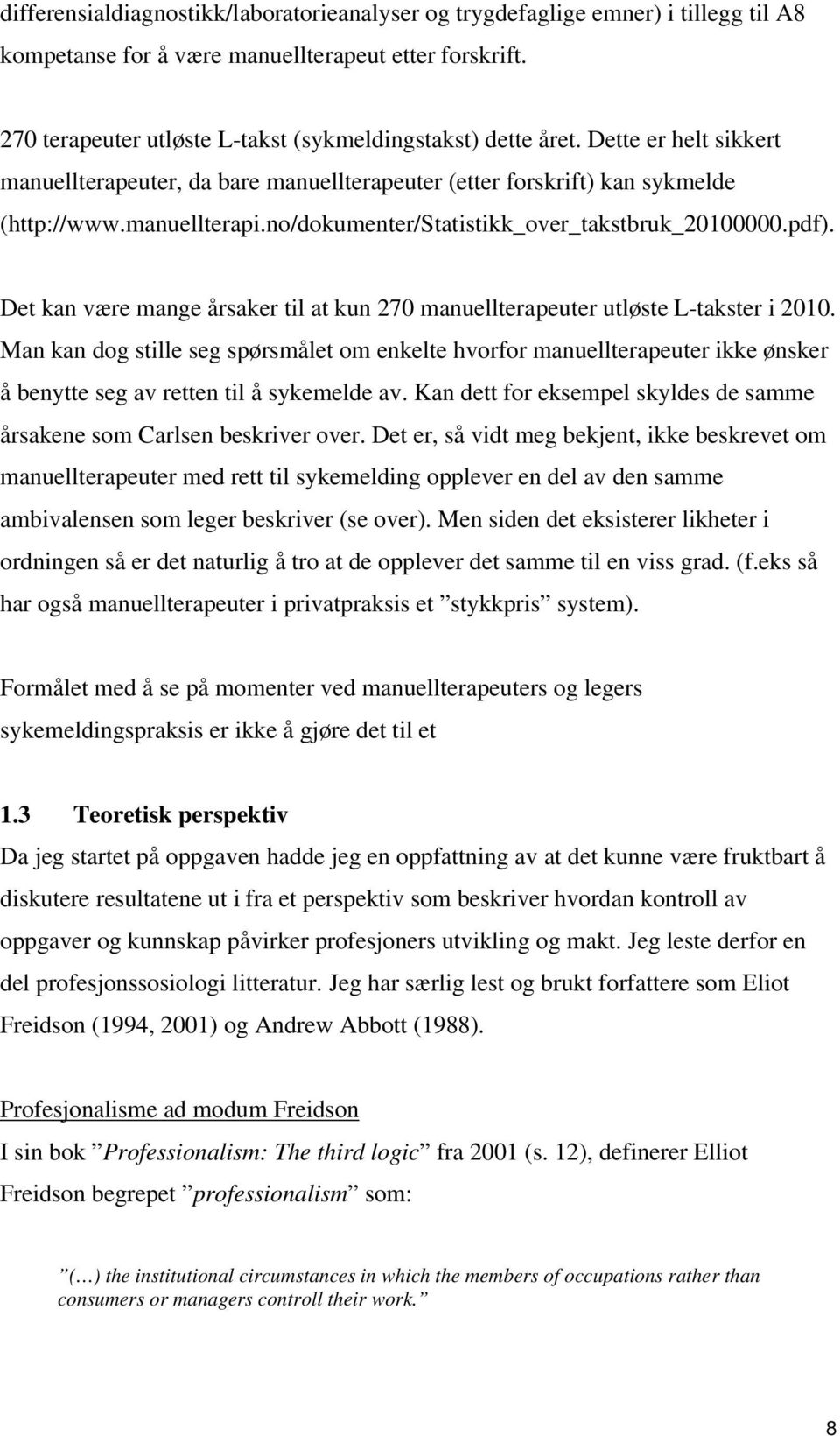 no/dokumenter/statistikk_over_takstbruk_20100000.pdf). Det kan være mange årsaker til at kun 270 manuellterapeuter utløste L-takster i 2010.