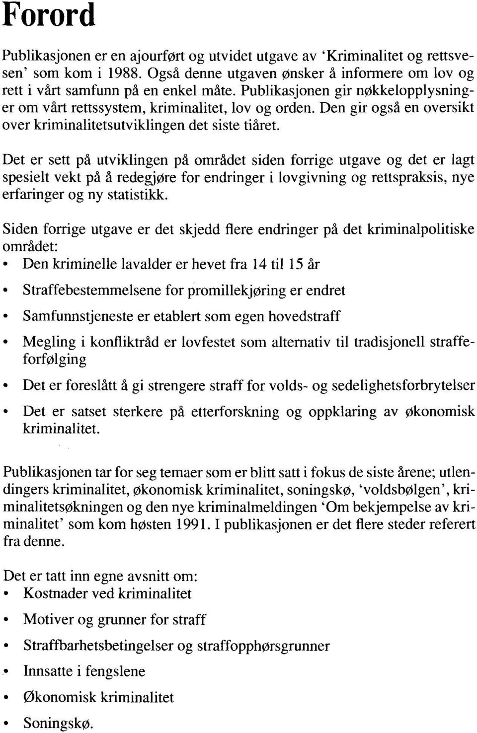 Det er sett på utviklingen pd området siden forrige utgave og det er lagt spesielt vekt på å redegjøre for endringer i lovgivning og rettspraksis, nye erfaringer og ny statistikk.