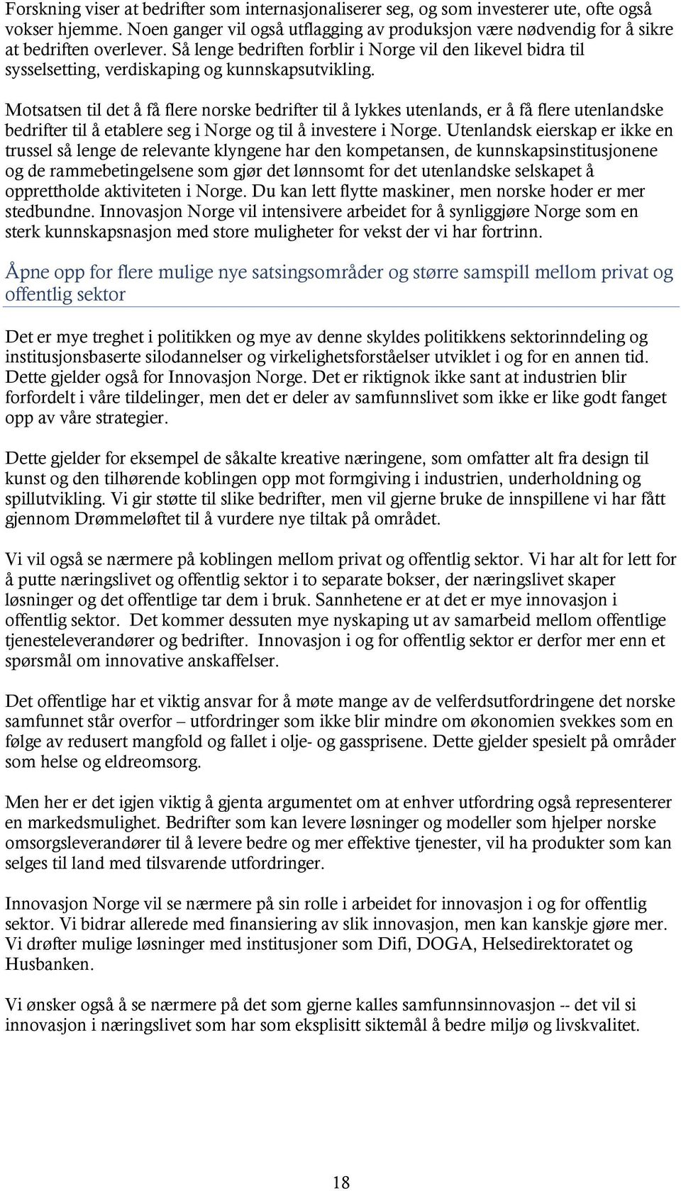 Så lenge bedriften forblir i Norge vil den likevel bidra til sysselsetting, verdiskaping og kunnskapsutvikling.