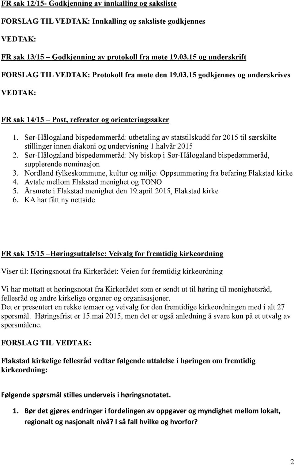 Sør-Hålogaland bispedømmeråd: utbetaling av statstilskudd for 2015 til særskilte stillinger innen diakoni og undervisning 1.halvår 2015 2.