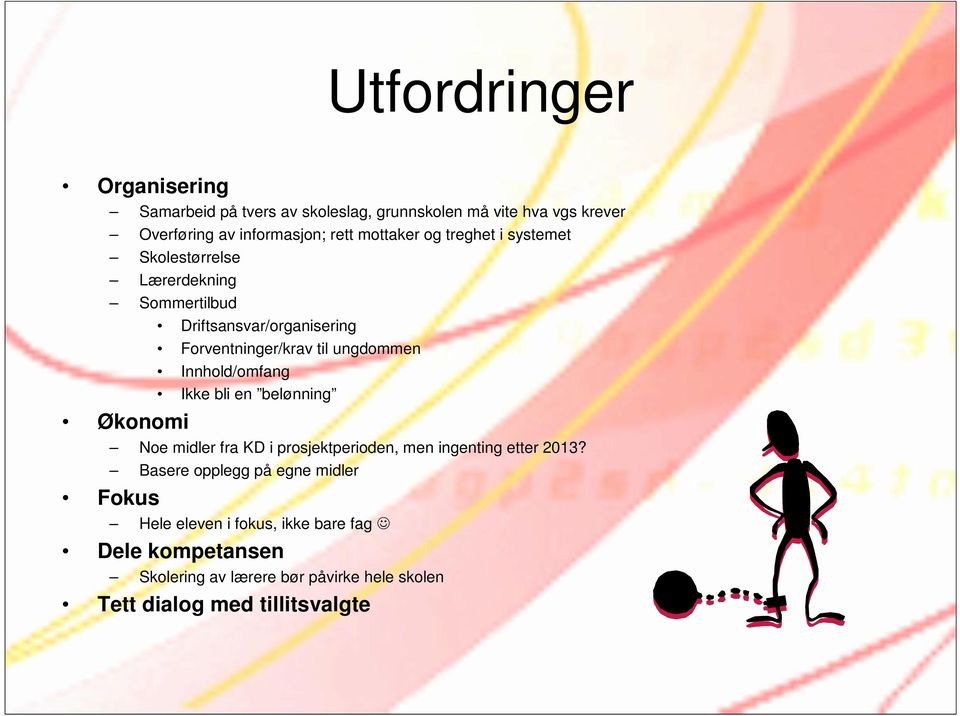 Innhold/omfang Ikke bli en belønning Økonomi Noe midler fra KD i prosjektperioden, men ingenting etter 2013?