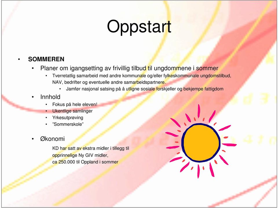 Jamfør nasjonal satsing på å utligne sosiale forskjeller og bekjempe fattigdom Innhold Fokus på hele eleven!