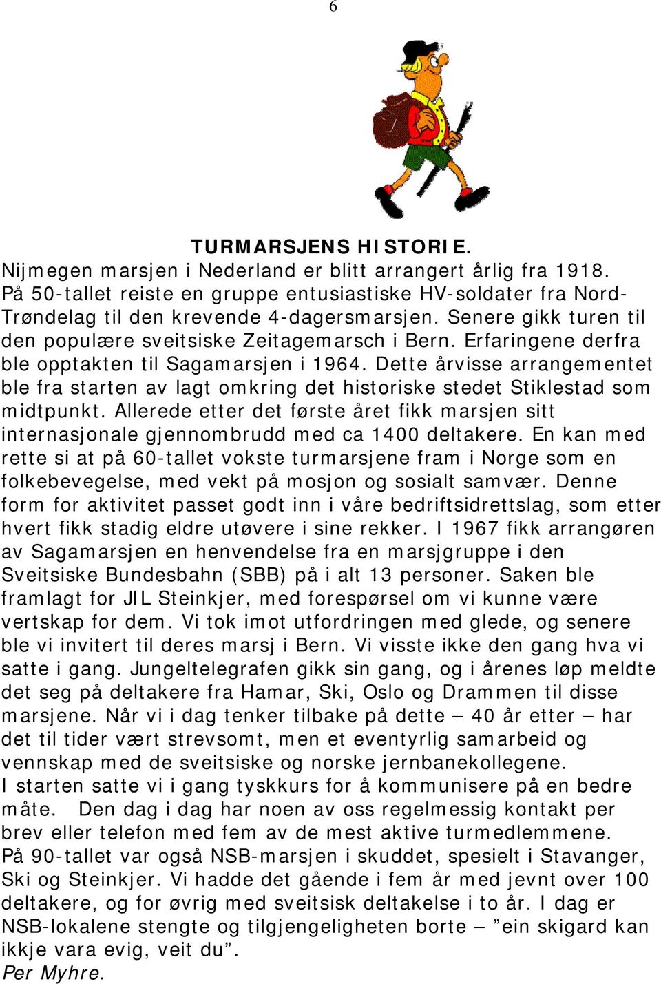 Dette årvisse arrangementet ble fra starten av lagt omkring det historiske stedet Stiklestad som midtpunkt.