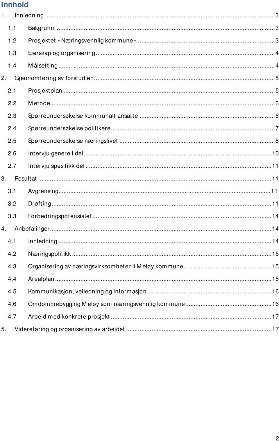 7 Intervju spesifikk del... 11 3. Resultat... 11 3.1 Avgrensing... 11 3.2 Drøfting... 11 3.3 Forbedringspotensialet... 14 4. Anbefalinger... 14 4.1 Innledning... 14 4.2 Næringspolitikk... 15 4.