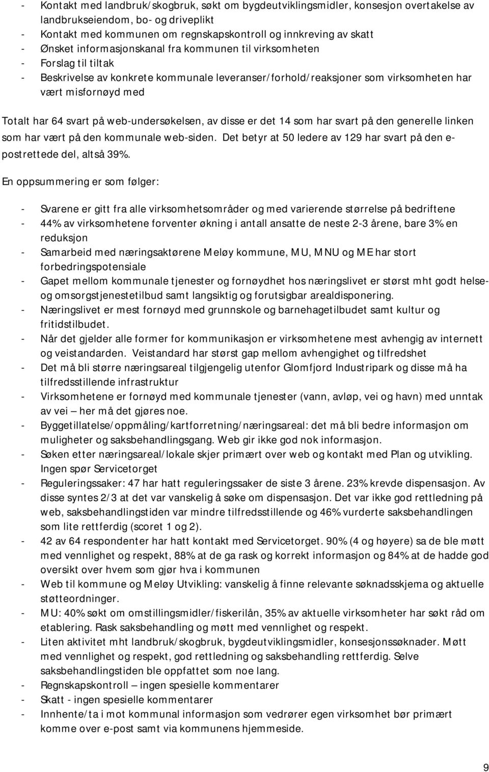 svart på web-undersøkelsen, av disse er det 14 som har svart på den generelle linken som har vært på den kommunale web-siden.