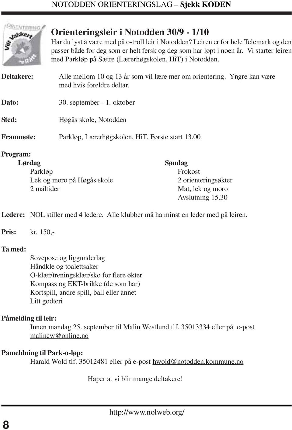 september - 1. oktober Høgås skole, Notodden Frammøte: Parkløp, Lærerhøgskolen, HiT. Første start 13.