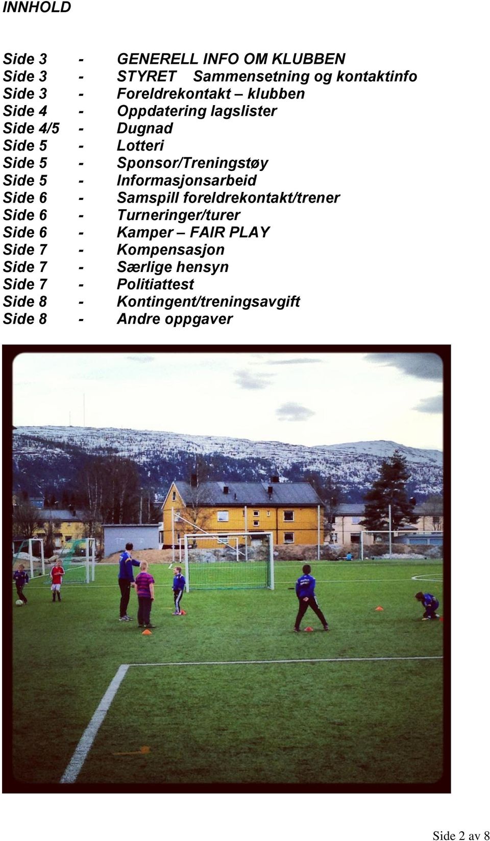 Informasjonsarbeid Side 6 - Samspill foreldrekontakt/trener Side 6 - Turneringer/turer Side 6 - Kamper FAIR PLAY Side