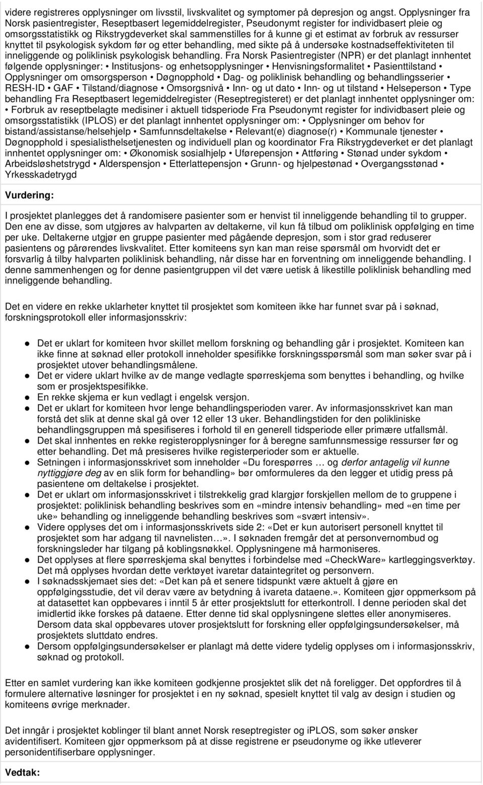 estimat av forbruk av ressurser knyttet til psykologisk sykdom før og etter behandling, med sikte på å undersøke kostnadseffektiviteten til inneliggende og poliklinisk psykologisk behandling.