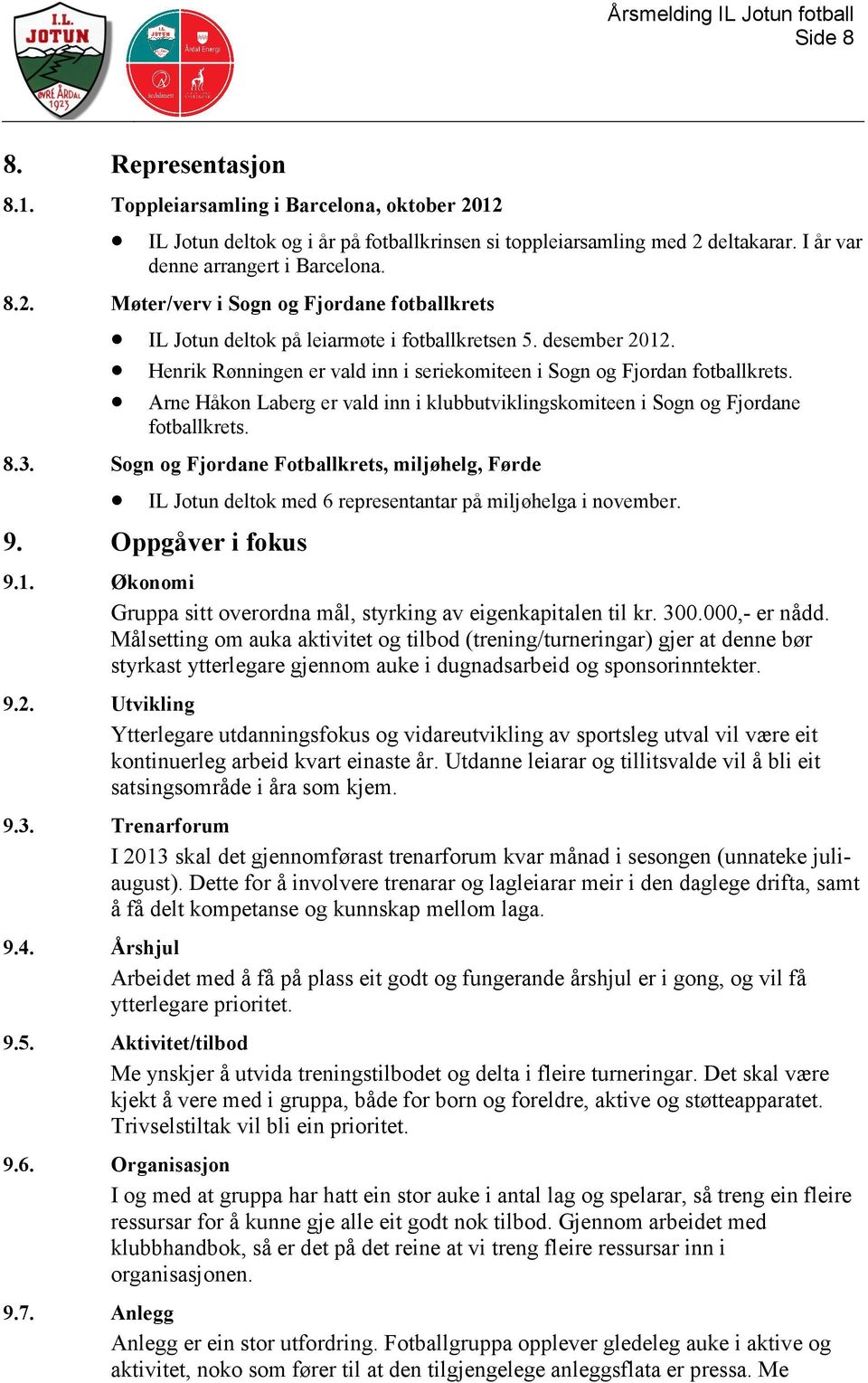 Sogn og Fjordane Fotballkrets, miljøhelg, Førde IL Jotun deltok med 6 representantar på miljøhelga i november. 9. Oppgåver i fokus 9.1.