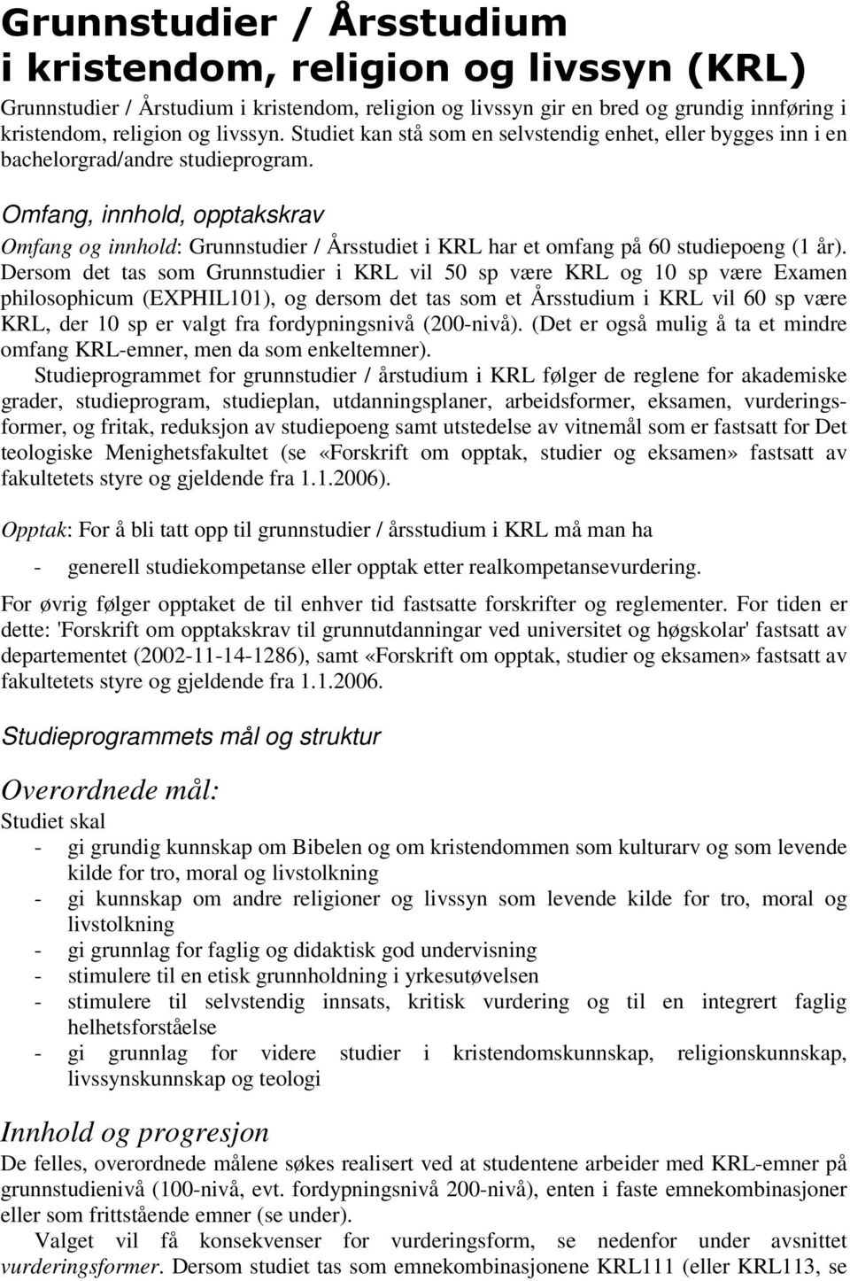 Omfang, innhold, opptakskrav Omfang og innhold: Grunnstudier / Årsstudiet i KRL har et omfang på 60 studiepoeng (1 år).