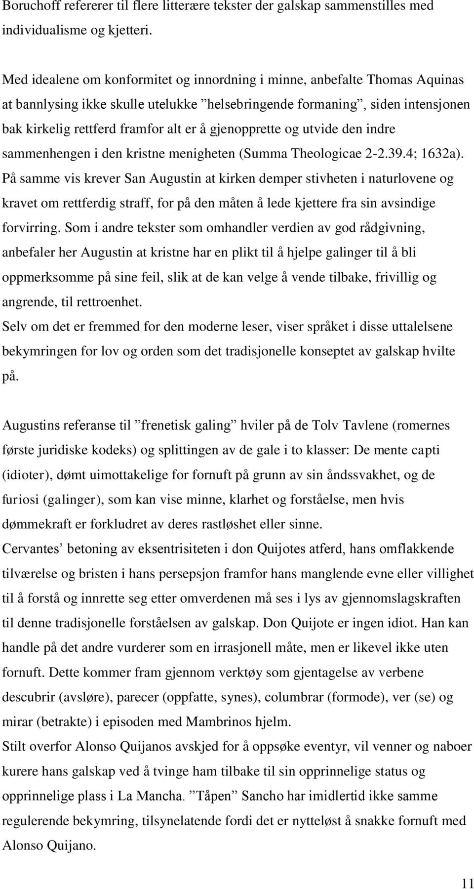 gjenopprette og utvide den indre sammenhengen i den kristne menigheten (Summa Theologicae 2-2.39.4; 1632a).