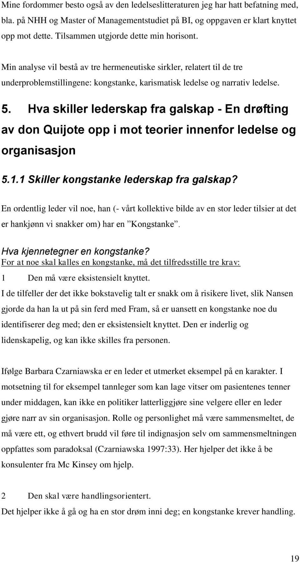 Hva skiller lederskap fra galskap - En drøfting av don Quijote opp i mot teorier innenfor ledelse og organisasjon 5.1.1 Skiller kongstanke lederskap fra galskap?