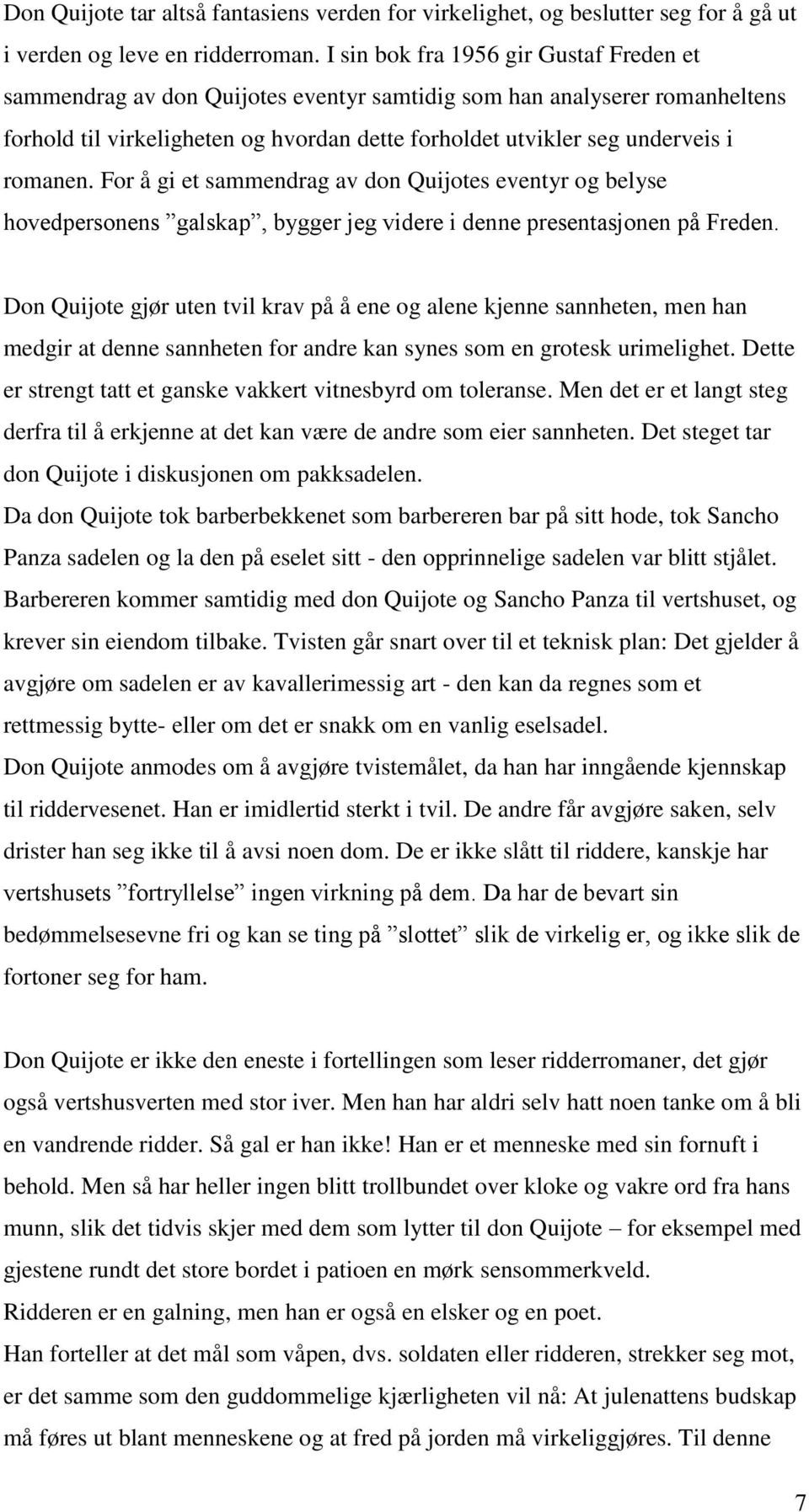 romanen. For å gi et sammendrag av don Quijotes eventyr og belyse hovedpersonens galskap, bygger jeg videre i denne presentasjonen på Freden.