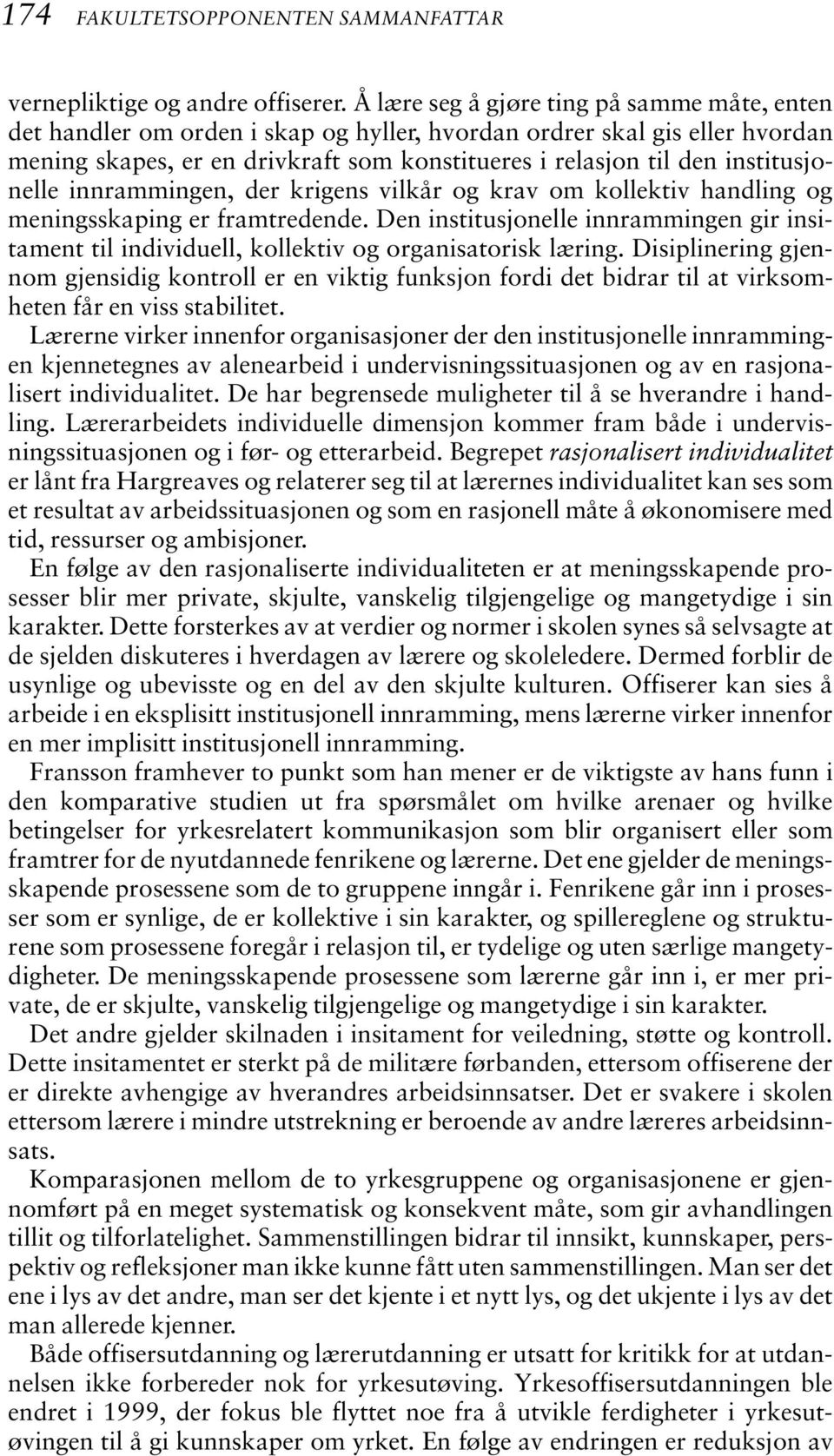 institusjonelle innrammingen, der krigens vilkår og krav om kollektiv handling og meningsskaping er framtredende.