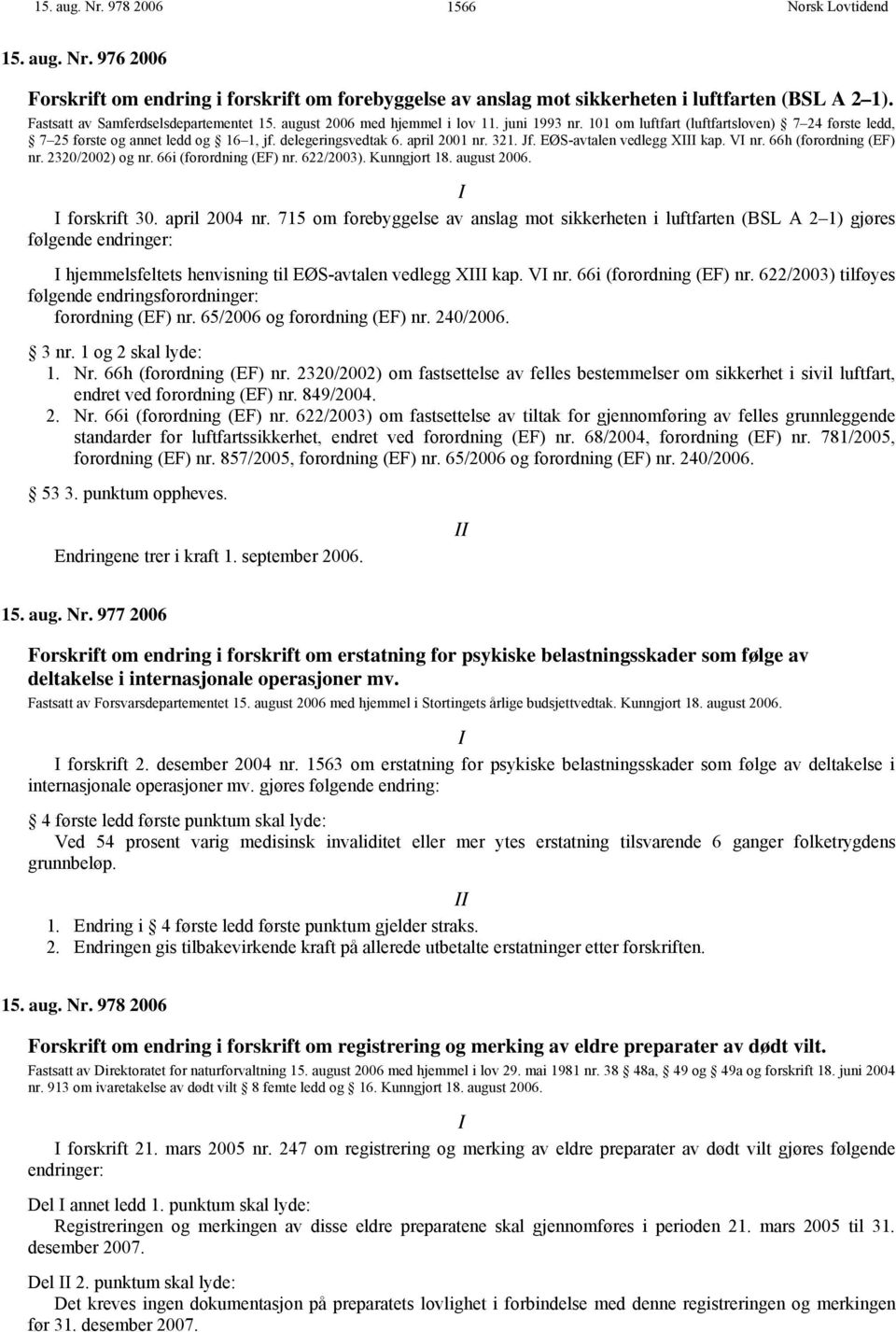 EØS-avtalen vedlegg X kap. V nr. 66h (forordning (EF) nr. 2320/2002) og nr. 66i (forordning (EF) nr. 622/2003). Kunngjort 18. august 2006. forskrift 30. april 2004 nr.