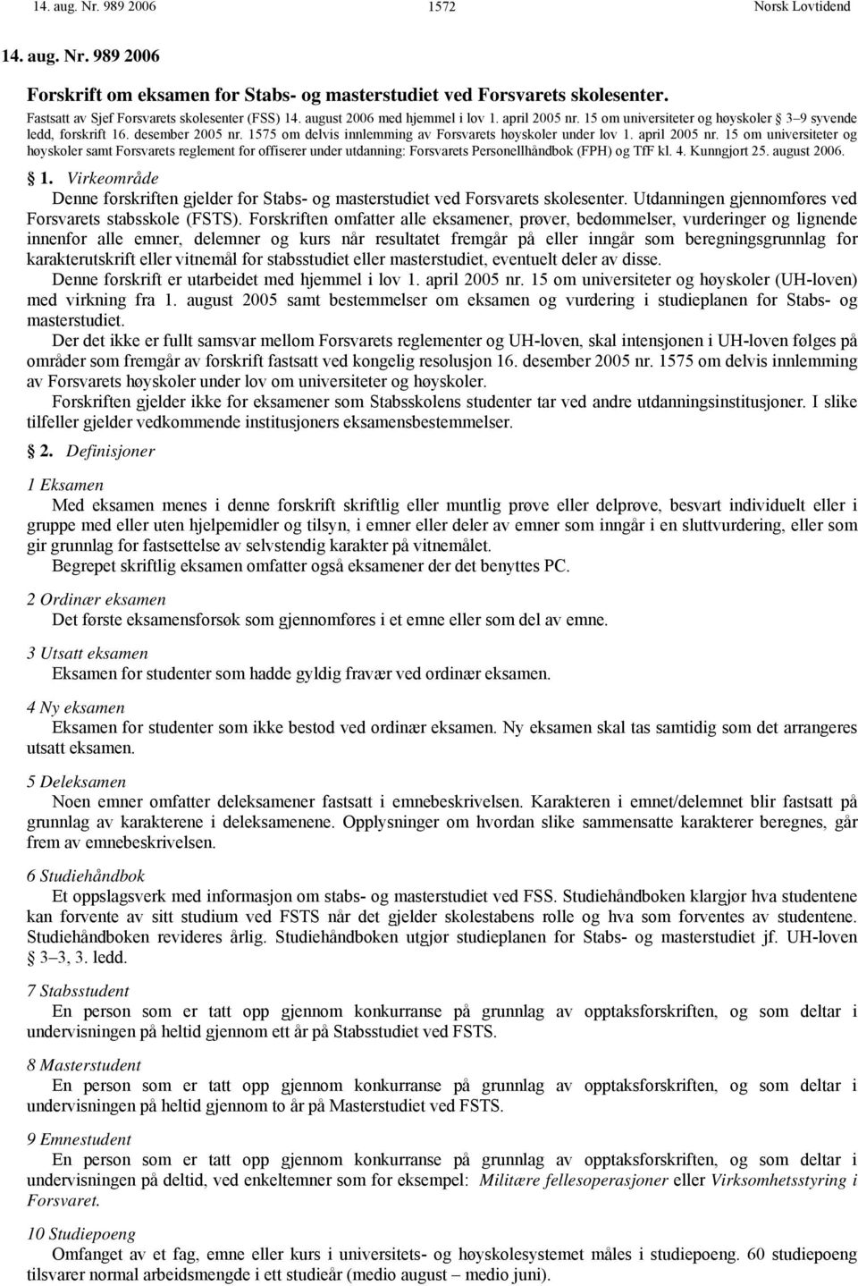 april 2005 nr. 15 om universiteter og høyskoler samt Forsvarets reglement for offiserer under utdanning: Forsvarets Personellhåndbok (FPH) og TfF kl. 4. Kunngjort 25. august 2006. 1. Virkeområde Denne forskriften gjelder for Stabs- og masterstudiet ved Forsvarets skolesenter.