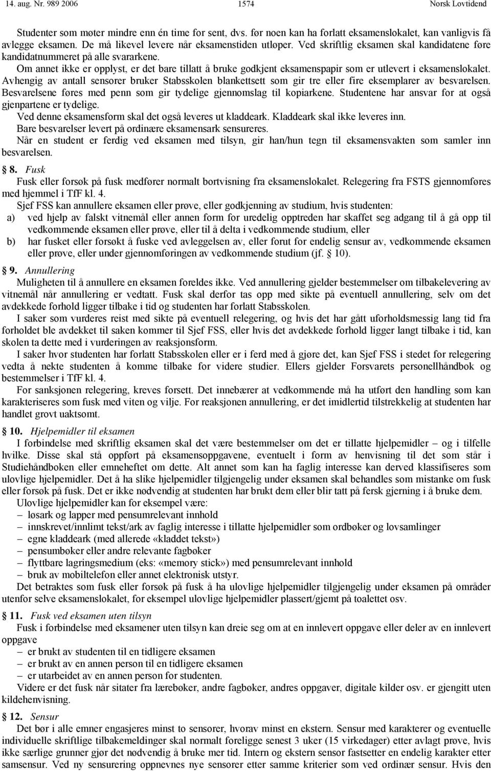 Om annet ikke er opplyst, er det bare tillatt å bruke godkjent eksamenspapir som er utlevert i eksamenslokalet.