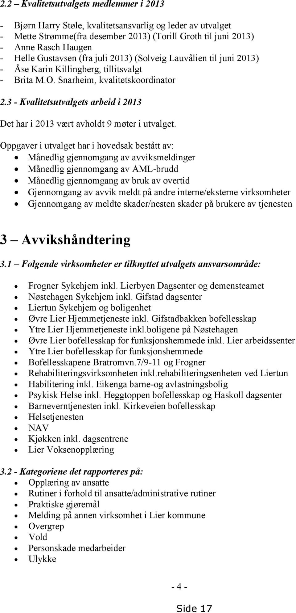 3 - Kvalitetsutvalgets arbeid i 2013 Det har i 2013 vært avholdt 9 møter i utvalget.