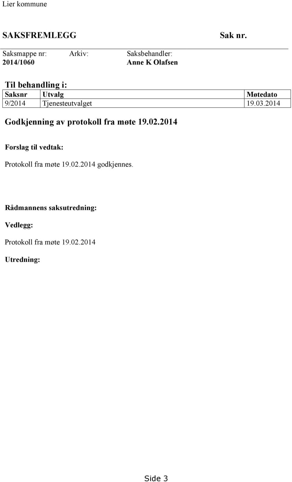 Utvalg Møtedato 9/2014 Tjenesteutvalget 19.03.2014 Godkjenning av protokoll fra møte 19.