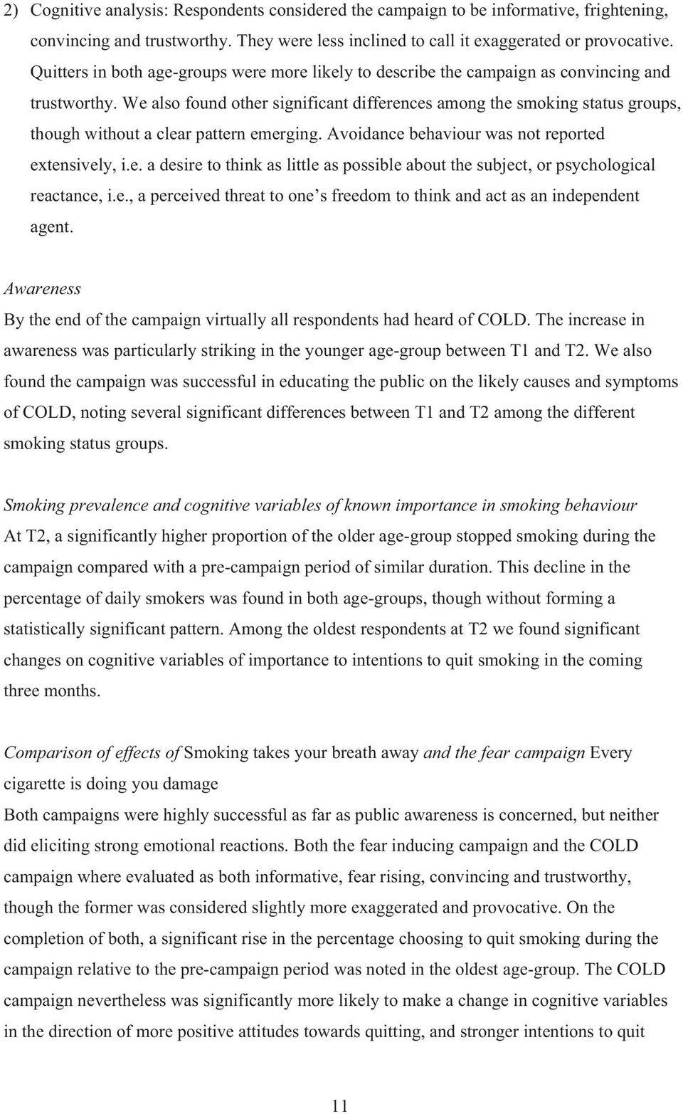 We also found other significant differences among the smoking status groups, though without a clear pattern emerging. Avoidance behaviour was not reported extensively, i.e. a desire to think as little as possible about the subject, or psychological reactance, i.