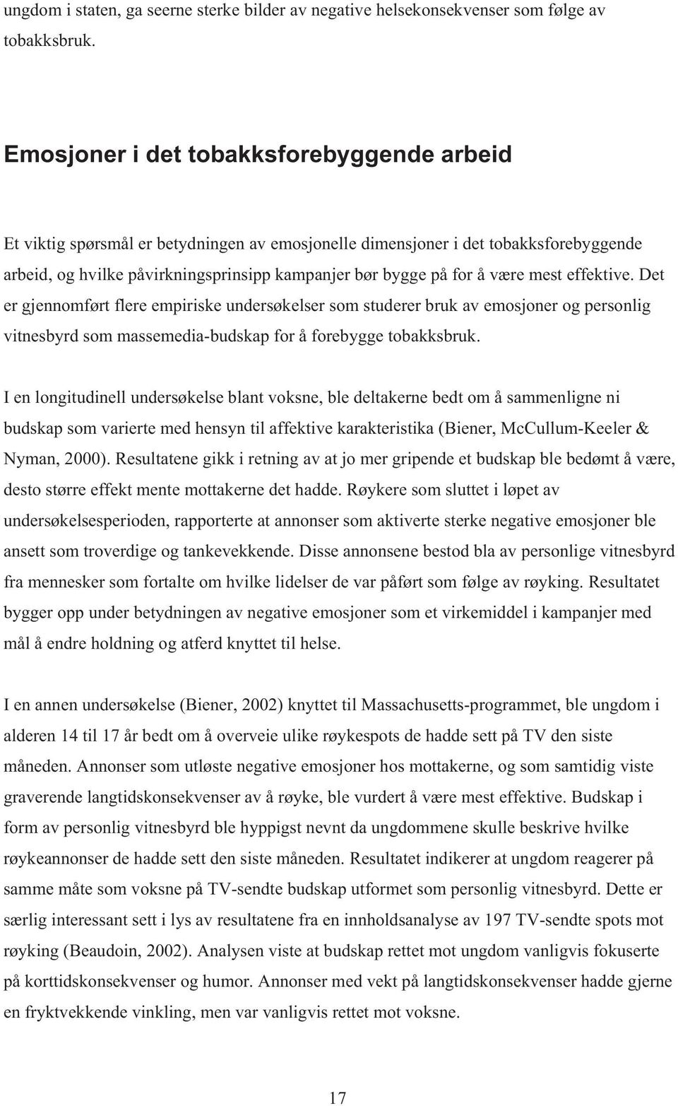 være mest effektive. Det er gjennomført flere empiriske undersøkelser som studerer bruk av emosjoner og personlig vitnesbyrd som massemedia-budskap for å forebygge tobakksbruk.